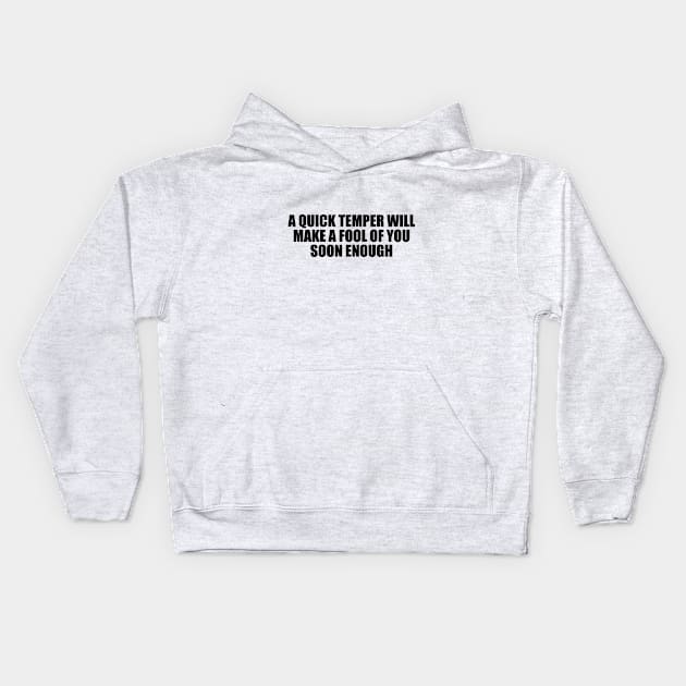 A quick temper will make a fool of you soon enough Kids Hoodie by DinaShalash